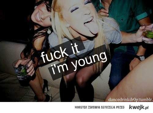 I'm young!