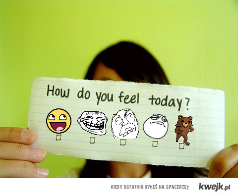 How do you feel today ?
