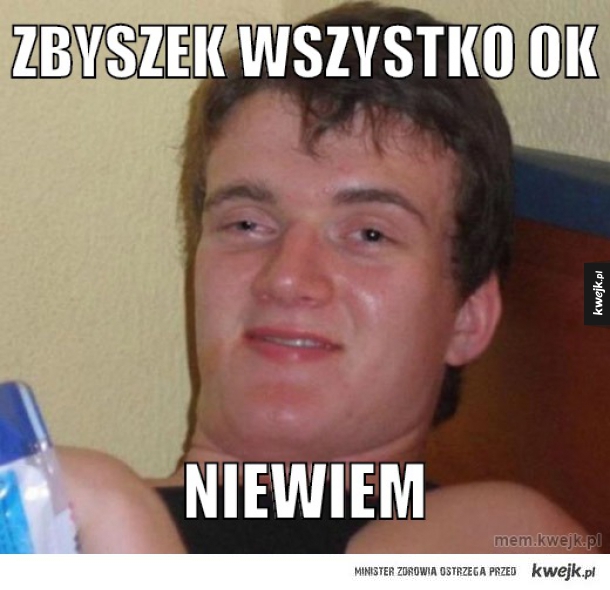 Zbyszek Wszystko ok