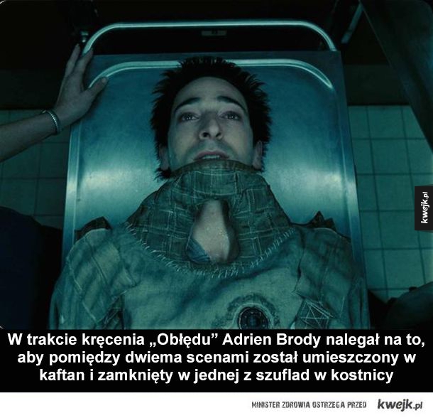 W trakcie kręcenia „Obłędu” Adrien Brody nalegał na to, aby pomiędzy dwiema scenami został umieszczony w kaftan i zamknięty w jednej z szuflad w kostnicy
