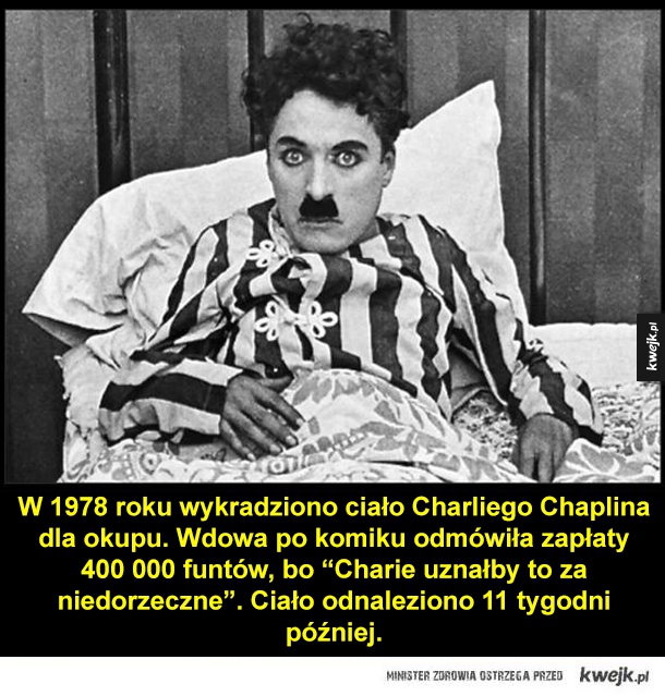 W 1978 roku wykradziono ciało Charliego Chaplina dla okupu. Wdowa po komiku odmówiła zapłaty 400 000 funtów, bo "Charie uznałby to za niedorzeczne". Ciało odnaleziono 11 tygodni później.