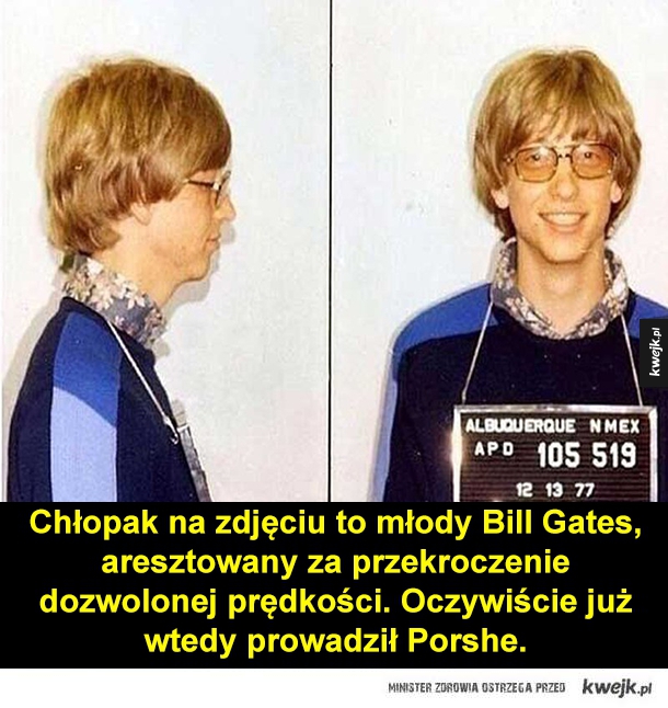 Chłopak na zdjęciu to młody Bill Gates, aresztowany za przekroczenie dozwolonej prędkości. Oczywiście już wtedy prowadził Porshe.