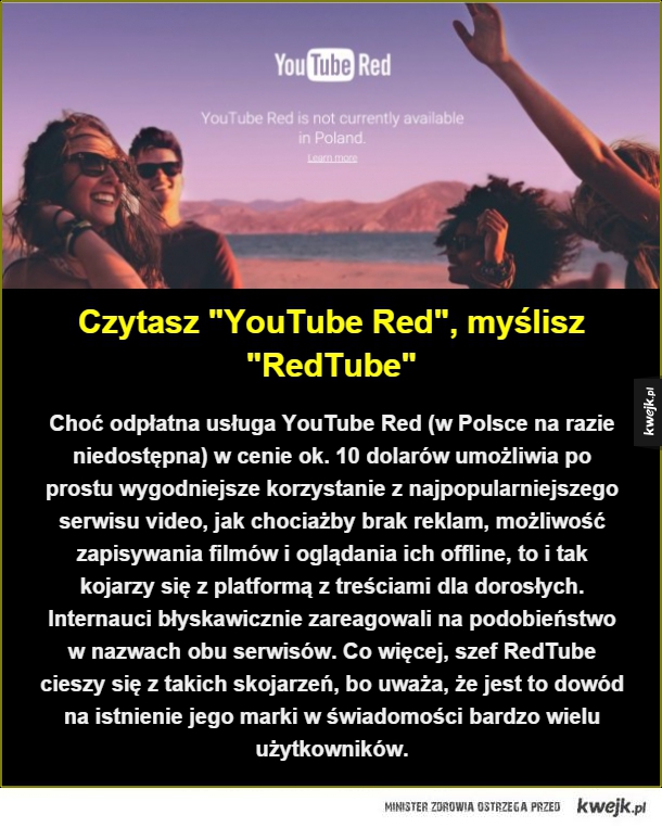 Choć odpłatna usługa YouTube Red (w Polsce na razie niedostępna) w cenie ok. 10 dolarów umożliwia po prostu wygodniejsze korzystanie z najpopularniejszego serwisu video, jak chociażby brak reklam, możliwość zapisywania filmów i oglądania ich offline, to i 