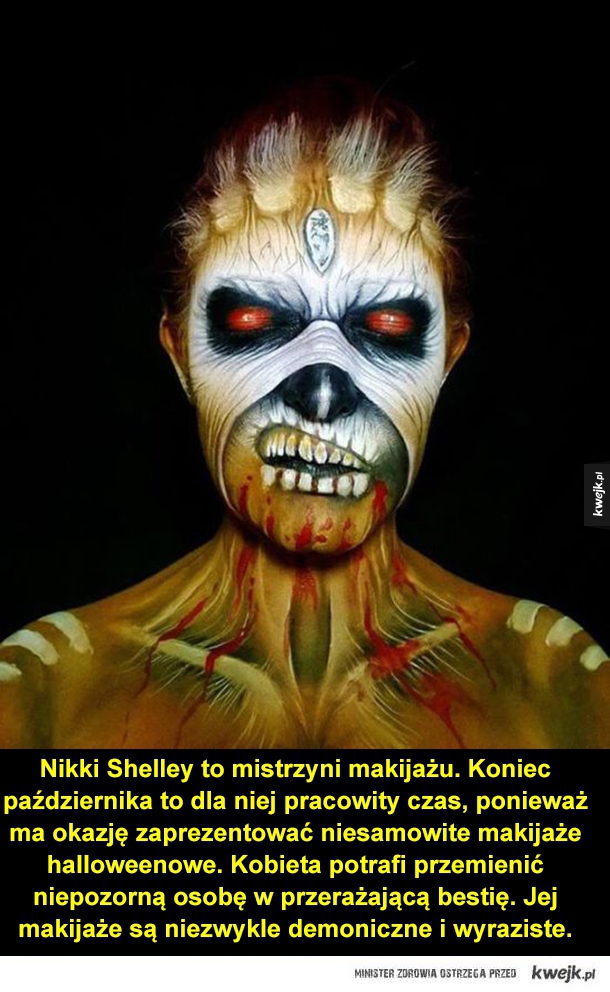 Nikki Shelley to mistrzyni makijażu. Koniec października to dla niej pracowity czas, ponieważ ma okazję zaprezentować niesamowite makijaże halloweenowe. Kobieta potrafi przemienić niepozorną osobę w przerażającą bestię. Jej makijaże są niezwykle demoniczne