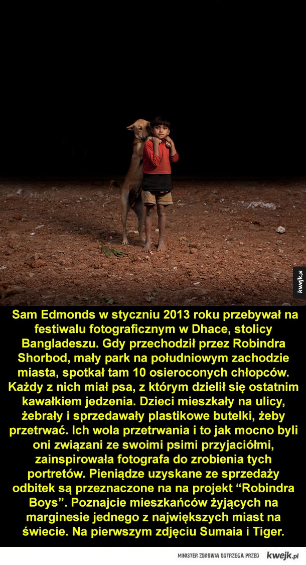Sam Edmonds w styczniu 2013 roku przebywał na festiwalu fotograficznym w Dhace, stolicy Bangladeszu. Gdy przechodził przez Robindra Shorbod, mały park na południowym zachodzie miasta, spotkał tam 10 osieroconych chłopców. Każdy z nich miał psa, z którym dz
