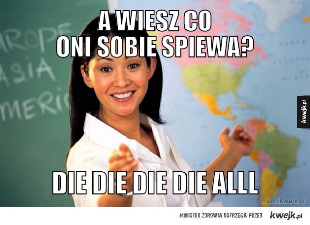 A WIESZ CO ONI SOBIE SPIEWA?