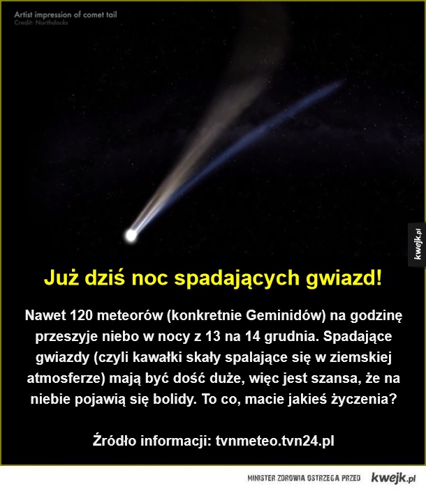 Nawet 120 meteorów (konkretnie Geminidów) na godzinę przeszyje niebo w nocy z 13 na 14 grudnia. Spadające gwiazdy (czyli kawałki skały spalające się w ziemskiej atmosferze) mają być dość duże, więc jest szansa, że na niebie pojawią się bolidy. To co, macie