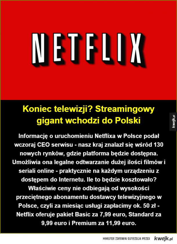 Informację o uruchomieniu Netflixa w Polsce podał wczoraj CEO serwisu - nasz kraj znalazł się wśród 130 nowych rynków, gdzie platforma będzie dostępna. Umożliwia ona legalne odtwarzanie dużej ilości filmów i seriali online - praktycznie na każdym urządzeni