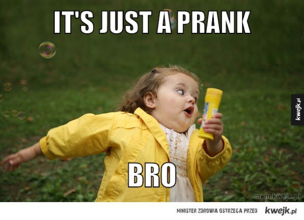 IT'S JUST A PRANK