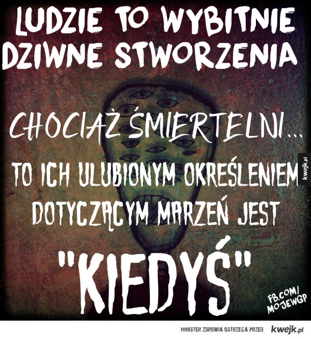Ludzie to dziwne istoty...