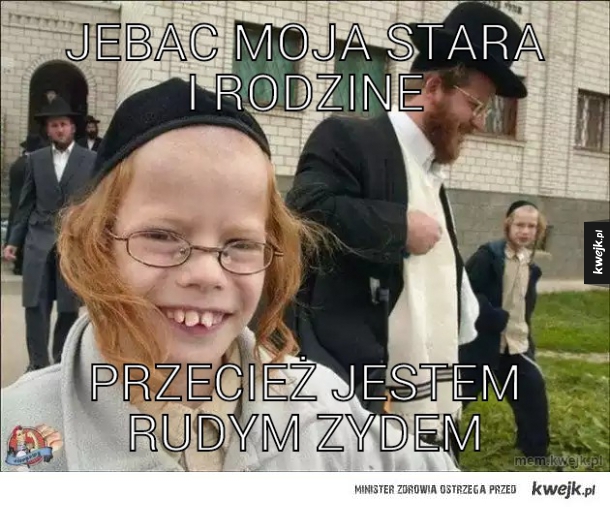 Jebac moja stara i rodzine