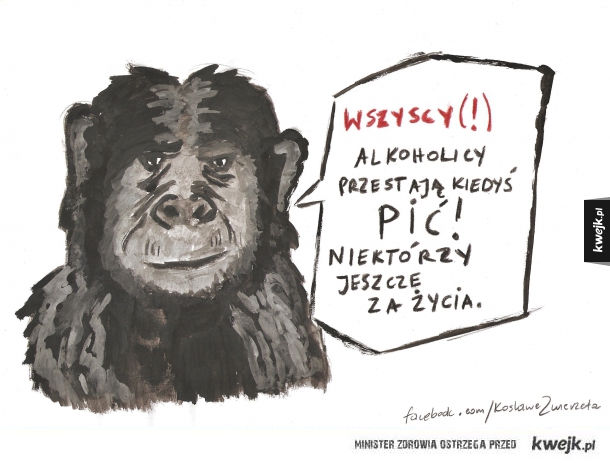 WSZYSCY ALKOHOLICY PRZESTANĄ KIEDYŚ PIĆ!