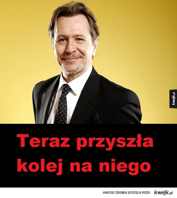 Sezon żarcików o Garrym Oldmanie uważam za otwarty