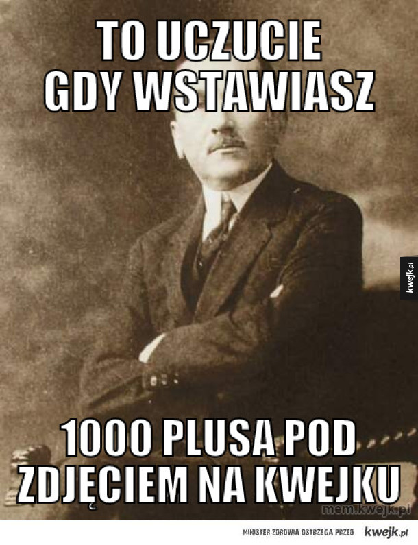 To uczucie gdy wstawiasz