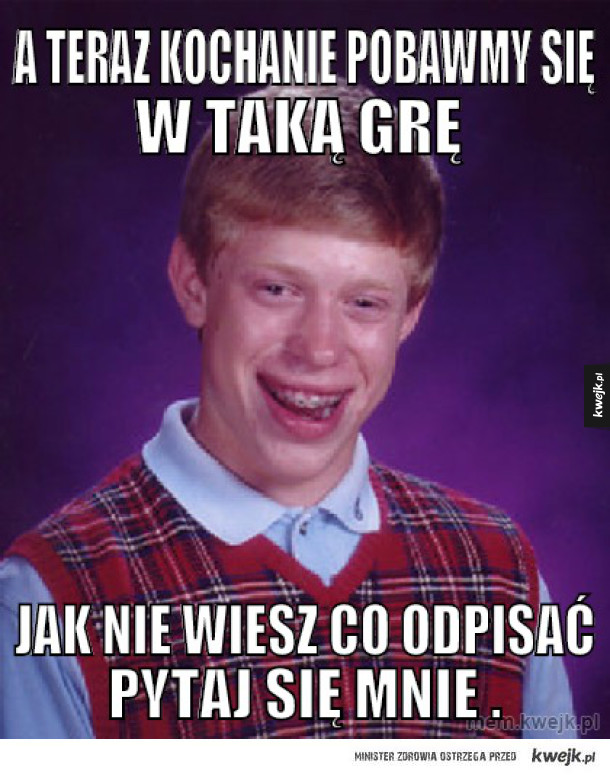 A teraz Kochanie Pobawmy się w taką grę
