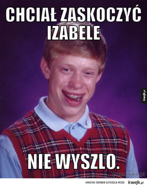 Chciał zaskoczyć Izabele