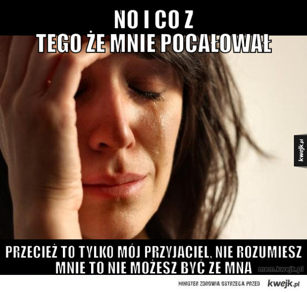 No i co z tego że mnie pocałował