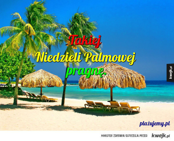 Takiej Niedzieli Palmowej pragnę.
