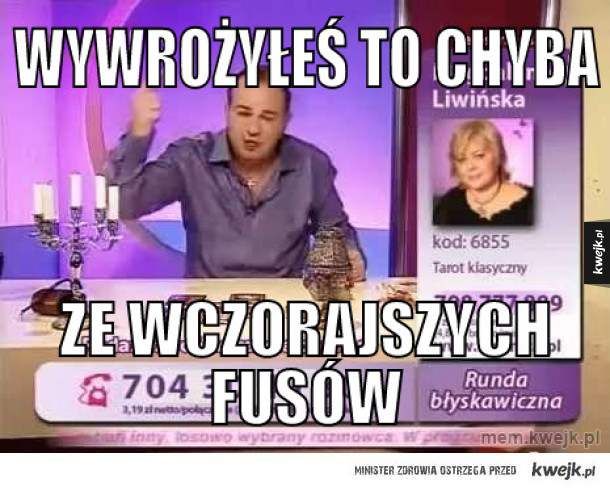 Wywrożyłeś to chyba