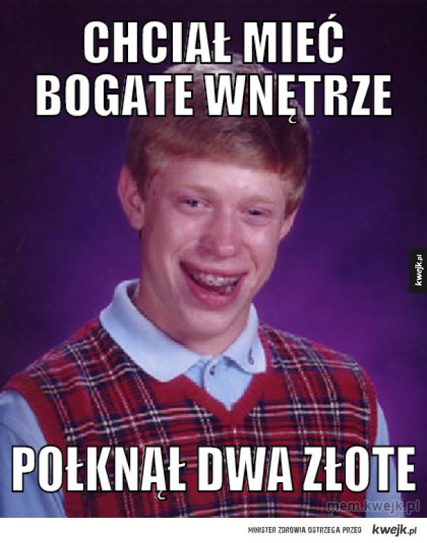 cHCIAŁ MIEĆ BOGATE WNĘTRZE
