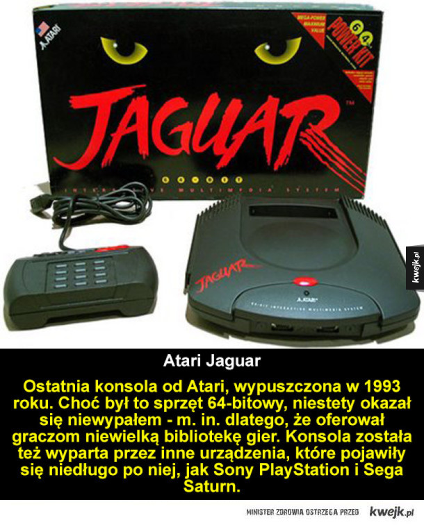 Ostatnia konsola od Atari, wypuszczona w 1993 roku. Choć był to sprzęt 64-bitowy, niestety okazał się niewypałem - m. in. dlatego, że oferował graczom niewielką bibliotekę gier. Konsola została też wyparta przez inne urządzenia, które pojawiły się niedługo