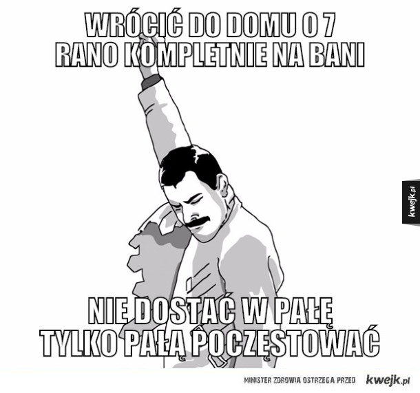 wrócić do domu o 7 rano kompletnie na bani