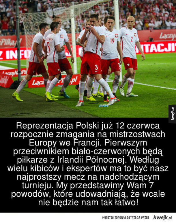Reprezentacja Polski już 12 czerwca rozpocznie zmagania na mistrzostwach Europy we Francji. Pierwszym przeciwnikiem biało-czerwonych będą piłkarze z Irlandii Północnej. Według wielu kibiców i ekspertów ma to być nasz najprostszy mecz na nadchodzącym turnie