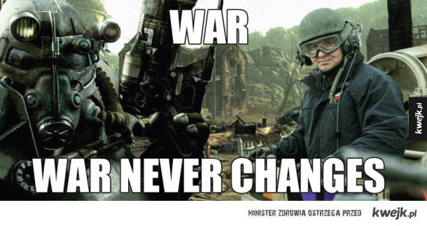 Wojna...wojna nigdy się nie zmienia