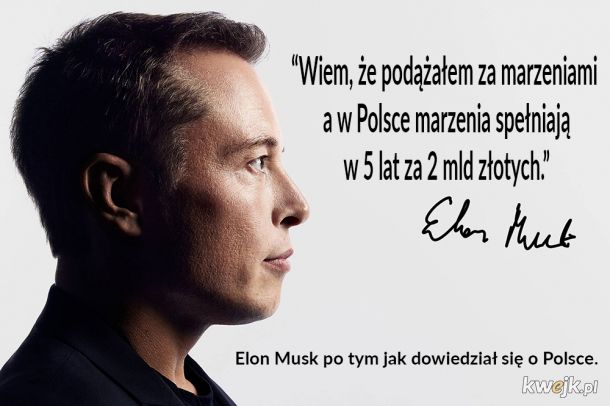 Elon po tym jak dowiedział się że w Polsce fabryka aut elektycznym powstanie za 2 miliony. złotych.