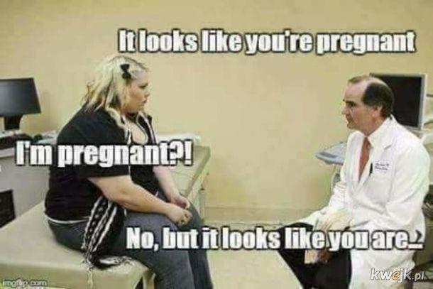 Wygląda jakbyś była w ciąży.