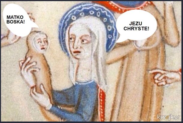 Jesteś absolutnie pewien, że ten klasztorny artysta wie, jak wyglądają niemowlęcia i kobiety?