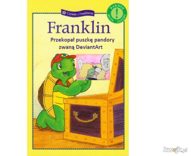 Franklin mówi, że Deviantart jest jak puszka pandory...nigdy nie wiesz, co w niej znajdziesz...