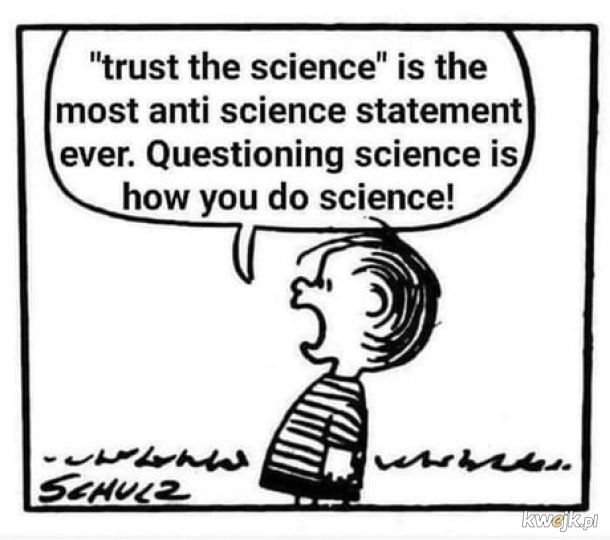 Kwestionowanie nauki to najbardziej naukowa rzecz jaka istnieje.