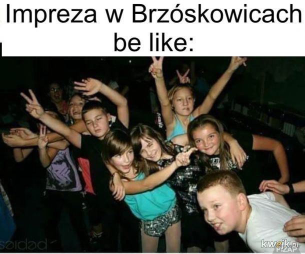 Impreza w Brzóskowicach be like: