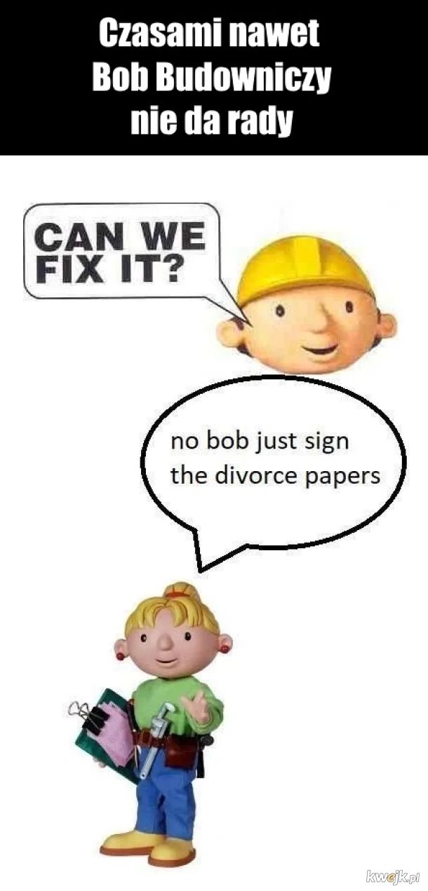 Bob Budowniczy zawsze da radę ...