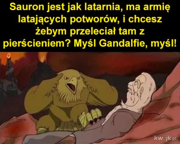 Think Gandalf, think