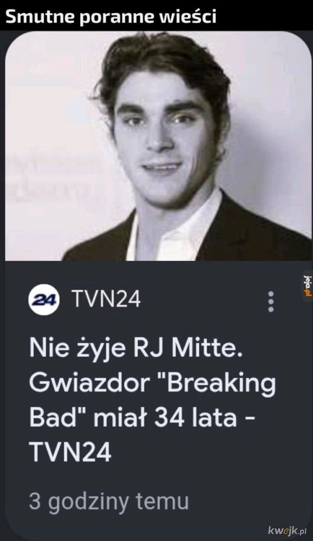 Smutne poranne wieści nie żyję Gwiazdor breaking bad 